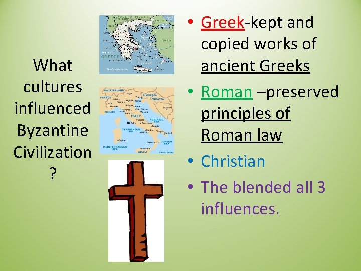 What cultures influenced Byzantine Civilization ? • Greek-kept and copied works of ancient Greeks