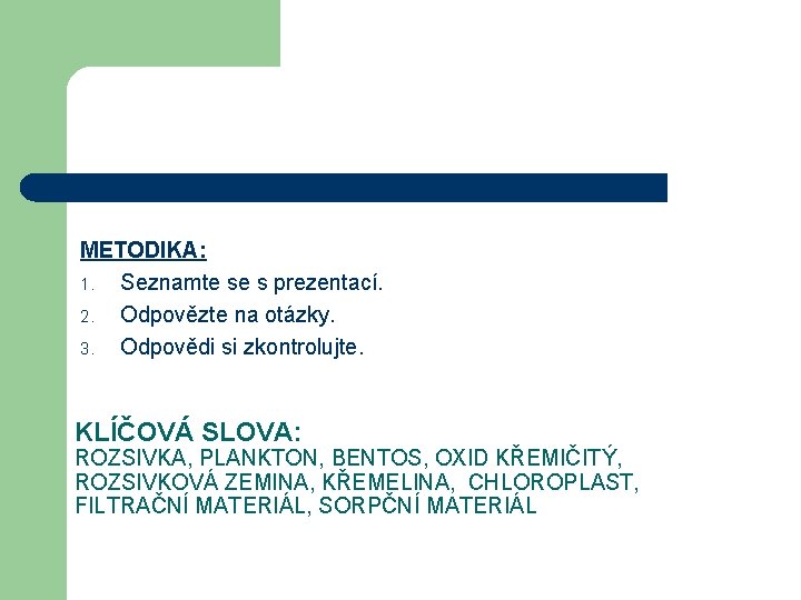 METODIKA: 1. Seznamte se s prezentací. 2. Odpovězte na otázky. 3. Odpovědi si zkontrolujte.