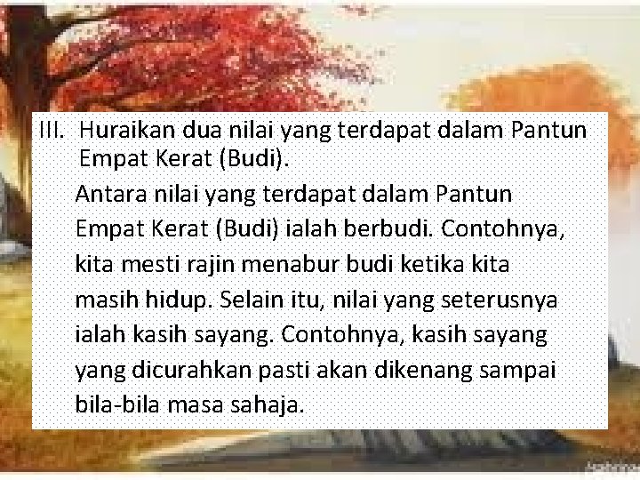 III. Huraikan dua nilai yang terdapat dalam Pantun Empat Kerat (Budi). Antara nilai yang