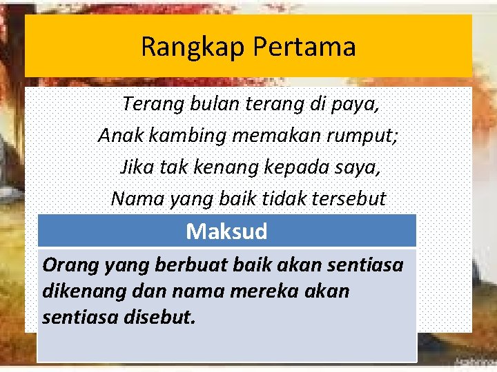 Rangkap Pertama Terang bulan terang di paya, Anak kambing memakan rumput; Jika tak kenang