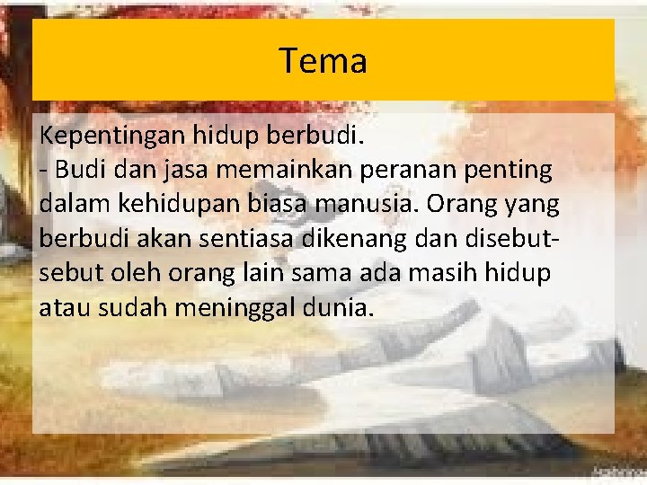 Tema Kepentingan hidup berbudi. - Budi dan jasa memainkan peranan penting dalam kehidupan biasa