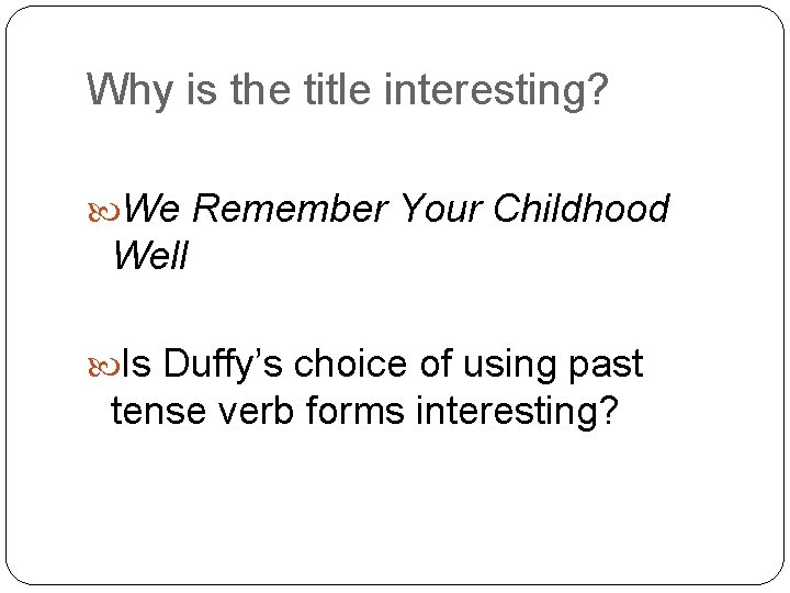 Why is the title interesting? We Remember Your Childhood Well Is Duffy’s choice of