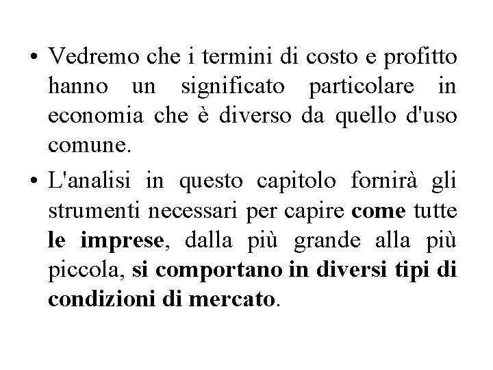  • Vedremo che i termini di costo e profitto hanno un significato particolare