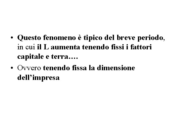  • Questo fenomeno è tipico del breve periodo, in cui il L aumenta