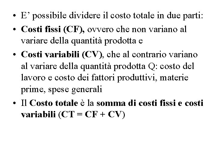  • E’ possibile dividere il costo totale in due parti: • Costi fissi