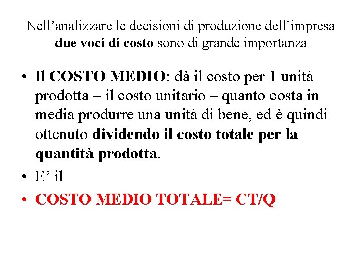 Nell’analizzare le decisioni di produzione dell’impresa due voci di costo sono di grande importanza