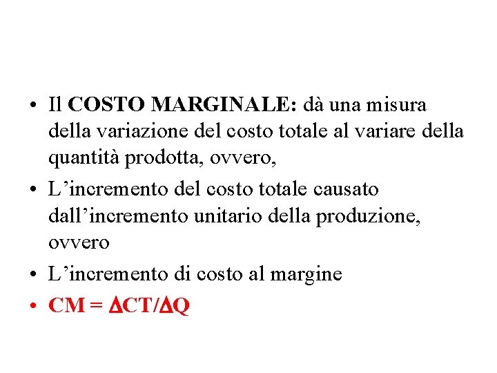  • Il COSTO MARGINALE: dà una misura della variazione del costo totale al