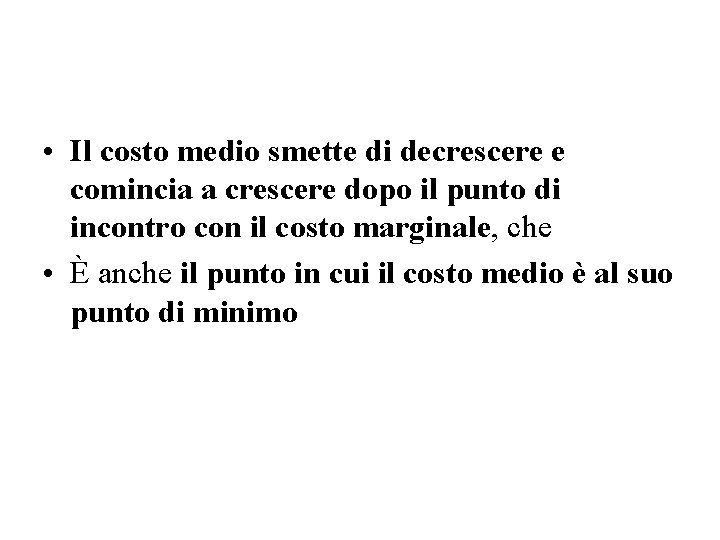  • Il costo medio smette di decrescere e comincia a crescere dopo il