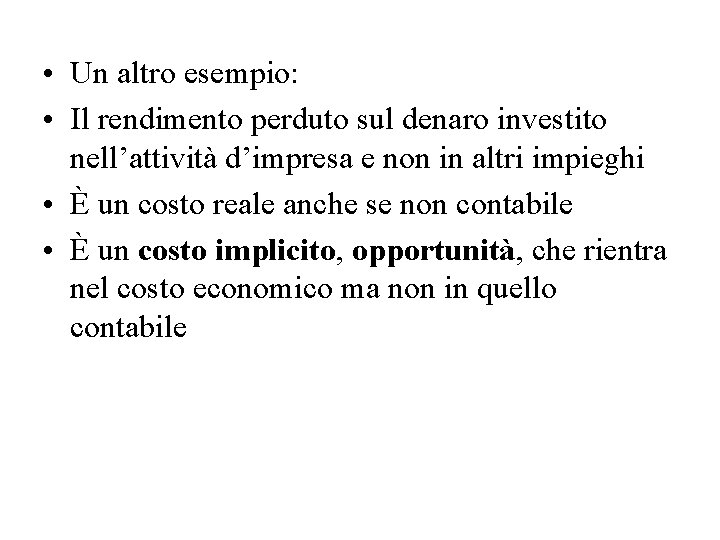  • Un altro esempio: • Il rendimento perduto sul denaro investito nell’attività d’impresa