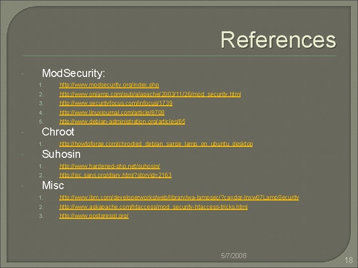 References Mod. Security: 1. http: //www. modsecurity. org/index. php 2. http: //www. onlamp. com/pub/a/apache/2003/11/26/mod_security.