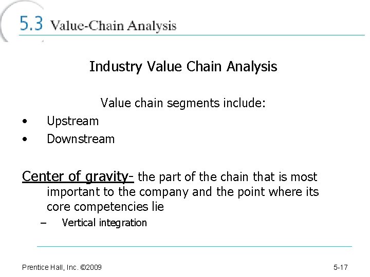 Industry Value Chain Analysis Value chain segments include: • • Upstream Downstream Center of