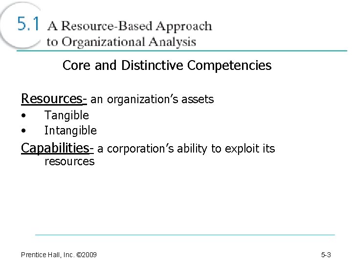 Core and Distinctive Competencies Resources- an organization’s assets • • Tangible Intangible Capabilities- a