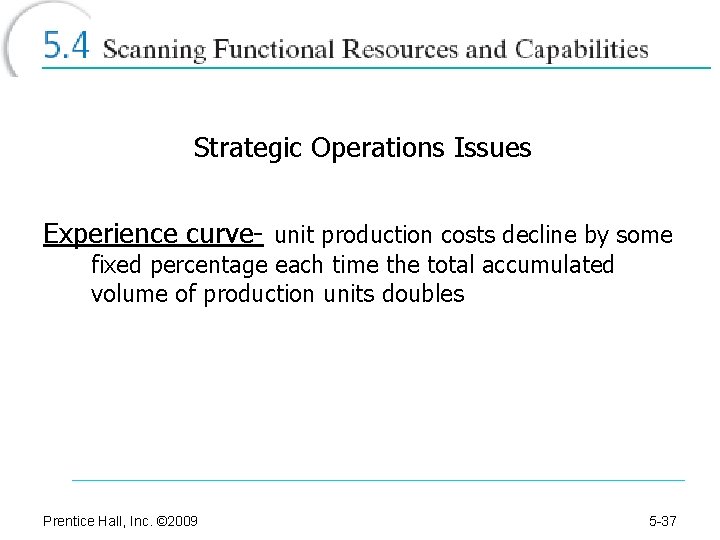 Strategic Operations Issues Experience curve- unit production costs decline by some fixed percentage each