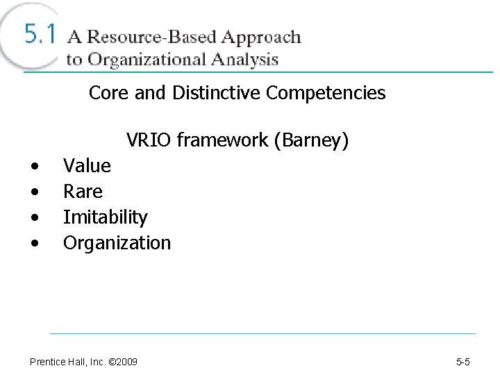 Core and Distinctive Competencies VRIO framework (Barney) • • Value Rare Imitability Organization Prentice