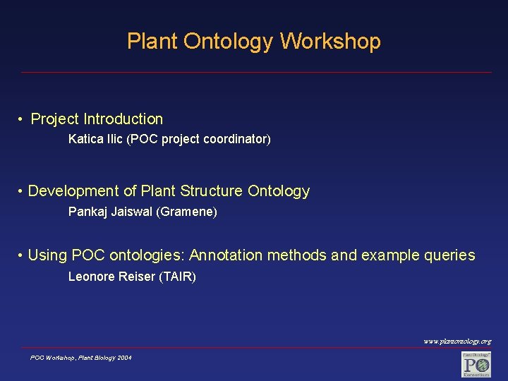 Plant Ontology Workshop • Project Introduction Katica Ilic (POC project coordinator) • Development of Plant Ontology Workshop • Project Introduction Katica Ilic (POC project coordinator) • Development of