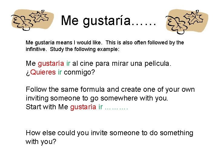 Me gustaría…… Me gustaría means I would like. This is also often followed by