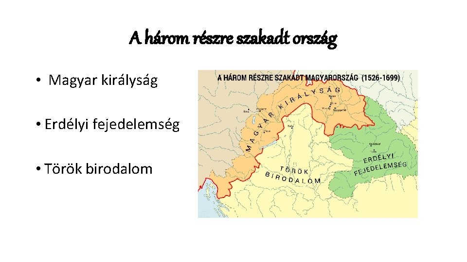 A három részre szakadt ország • Magyar királyság • Erdélyi fejedelemség • Török birodalom