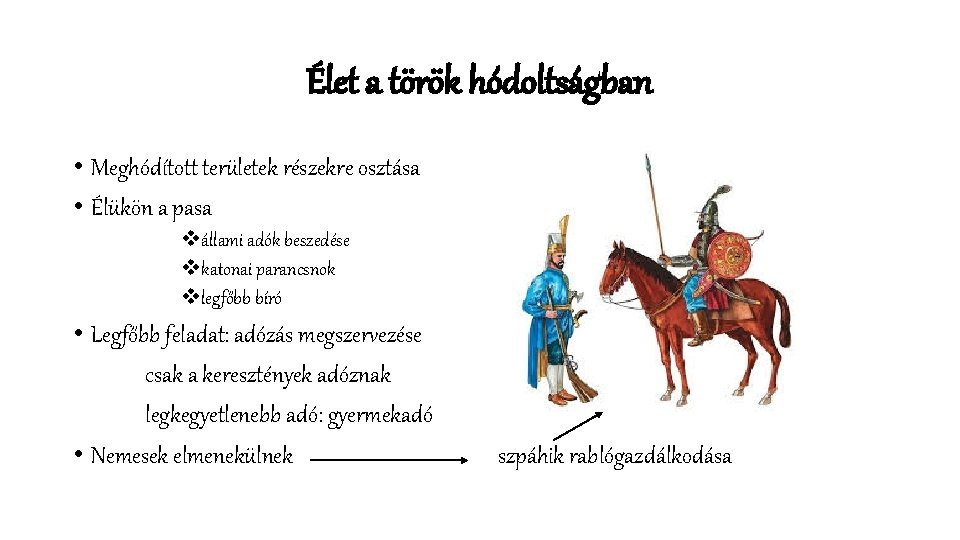 Élet a török hódoltságban • Meghódított területek részekre osztása • Élükön a pasa vállami