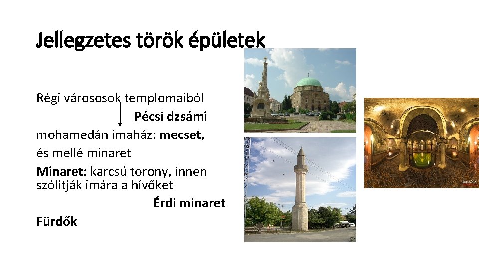 Jellegzetes török épületek Régi várososok templomaiból Pécsi dzsámi mohamedán imaház: mecset, és mellé minaret