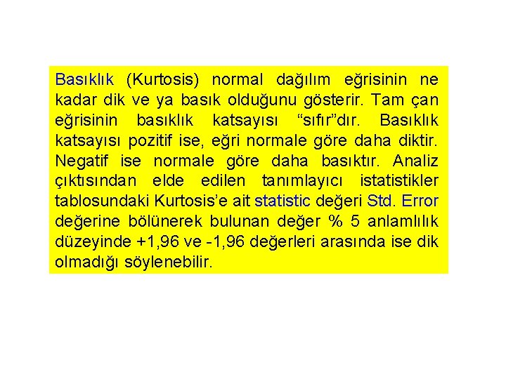 Basıklık (Kurtosis) normal dağılım eğrisinin ne kadar dik ve ya basık olduğunu gösterir. Tam