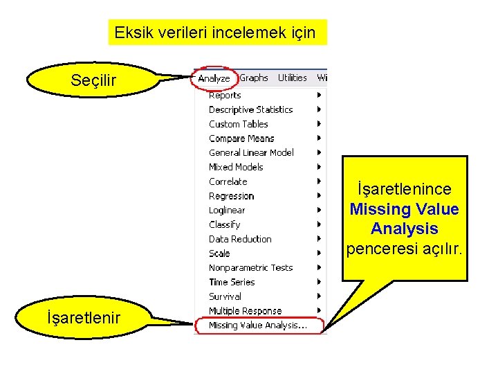 Eksik verileri incelemek için Seçilir İşaretlenince Missing Value Analysis penceresi açılır. İşaretlenir 