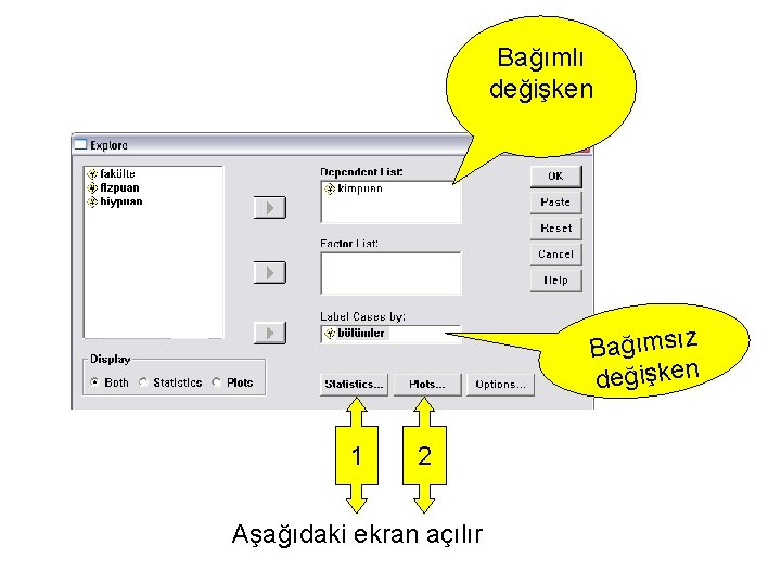 Bağımlı değişken Bağımsız değişken 1 2 Aşağıdaki ekran açılır 