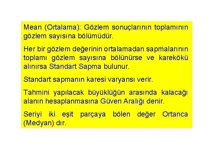 Mean (Ortalama): Gözlem sonuçlarının toplamının gözlem sayısına bölümüdür. Her bir gözlem değerinin ortalamadan sapmalarının