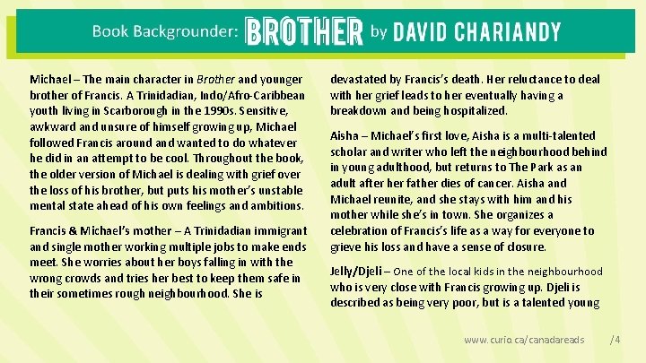 Michael – The main character in Brother and younger brother of Francis. A Trinidadian,