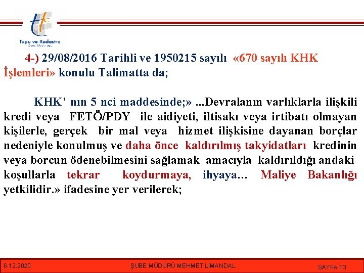 4 -) 29/08/2016 Tarihli ve 1950215 sayılı « 670 sayılı KHK İşlemleri» konulu Talimatta