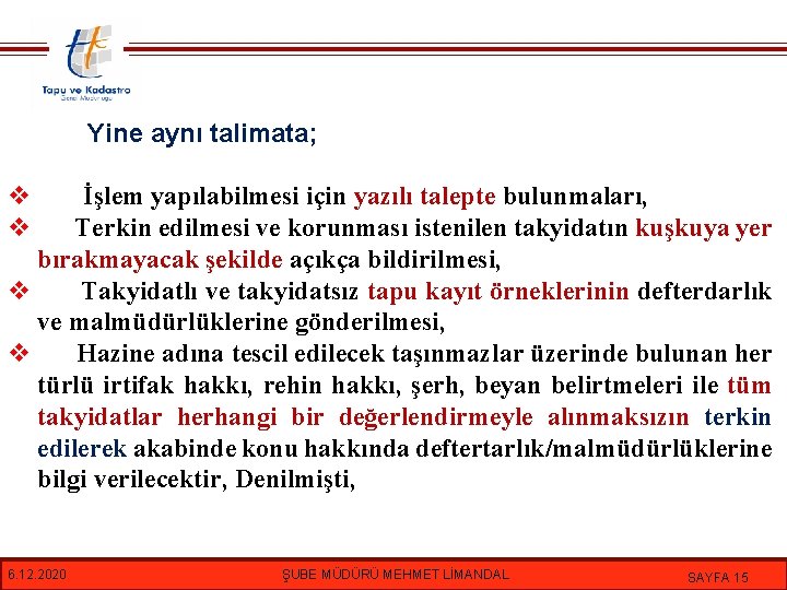 Yine aynı talimata; v v İşlem yapılabilmesi için yazılı talepte bulunmaları, Terkin edilmesi ve