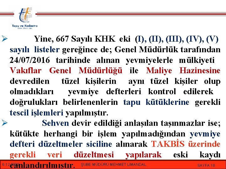 Ø Yine, 667 Sayılı KHK eki (I), (III), (IV), (V) sayılı listeler gereğince de;