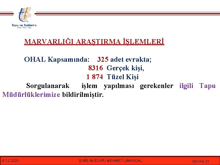 MARVARLIĞI ARAŞTIRMA İŞLEMLERİ OHAL Kapsamında: 325 adet evrakta; 8316 Gerçek kişi, 1 874 Tüzel