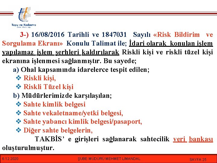 3 -) 16/08/2016 Tarihli ve 1847031 Sayılı «Risk Bildirim ve Sorgulama Ekranı» Konulu Talimat