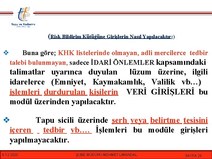 (Risk Bildirim Kütüğüne Girişlerin Nasıl Yapılacaktır; ) v Buna göre; KHK listelerinde olmayan, adli