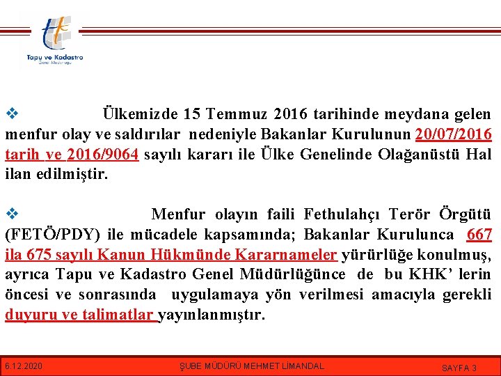 v Ülkemizde 15 Temmuz 2016 tarihinde meydana gelen menfur olay ve saldırılar nedeniyle Bakanlar