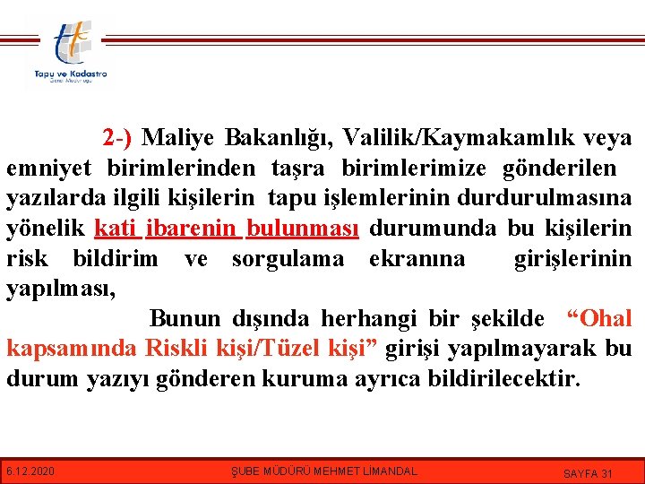 2 -) Maliye Bakanlığı, Valilik/Kaymakamlık veya emniyet birimlerinden taşra birimlerimize gönderilen yazılarda ilgili kişilerin