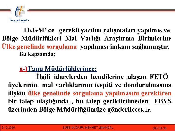 TKGM’ ce gerekli yazılım çalışmaları yapılmış ve Bölge Müdürlükleri Mal Varlığı Araştırma Birimlerine Ülke