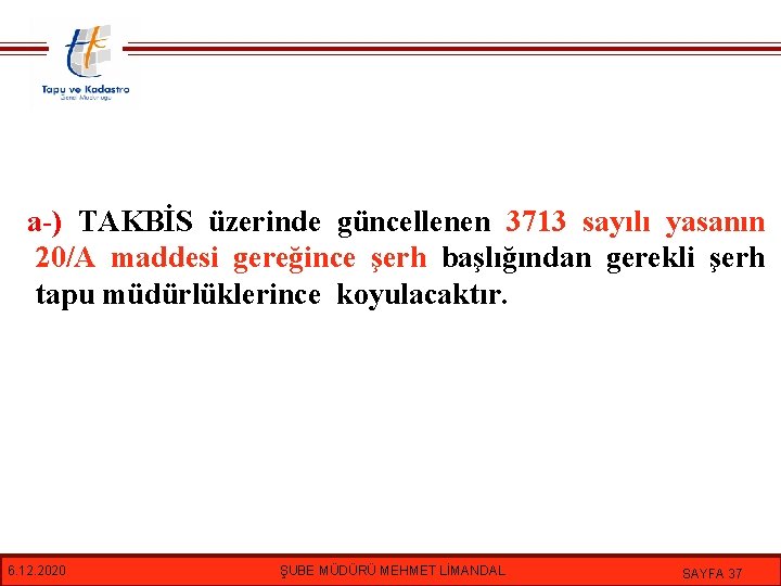 a-) TAKBİS üzerinde güncellenen 3713 sayılı yasanın 20/A maddesi gereğince şerh başlığından gerekli şerh