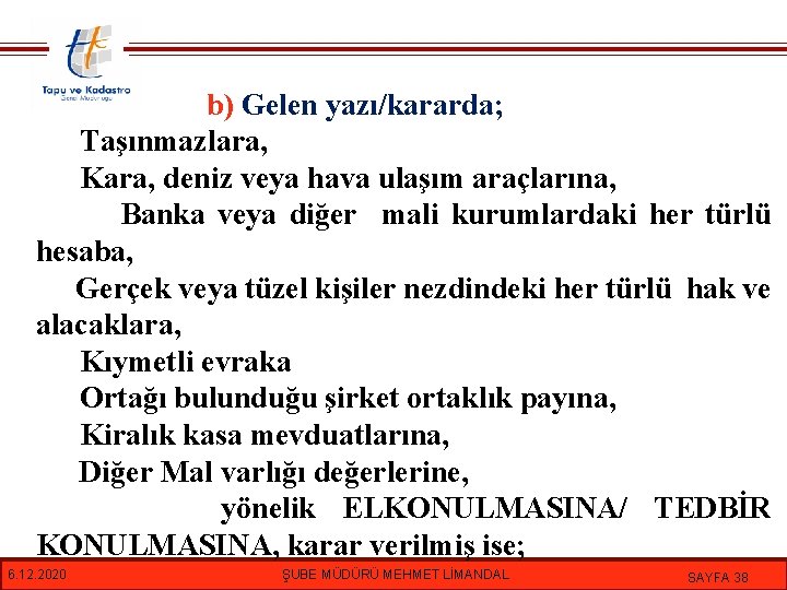 b) Gelen yazı/kararda; Taşınmazlara, Kara, deniz veya hava ulaşım araçlarına, Banka veya diğer mali