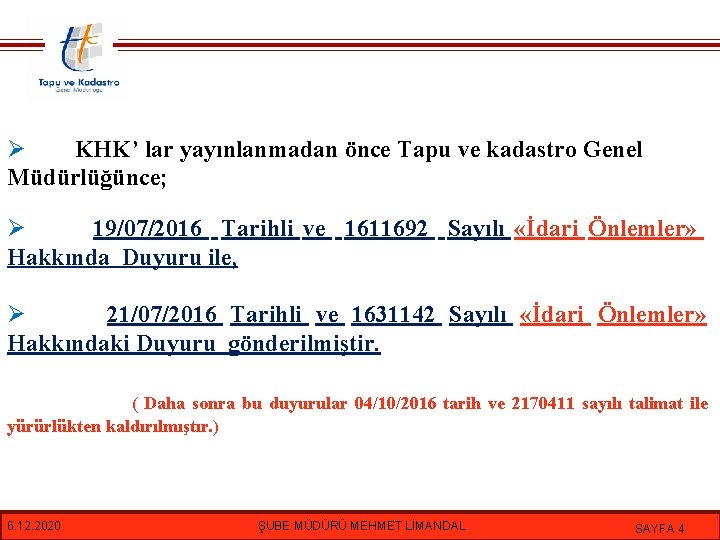 Ø KHK’ lar yayınlanmadan önce Tapu ve kadastro Genel Müdürlüğünce; Ø 19/07/2016 Tarihli ve