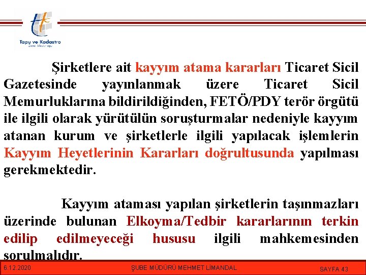 Şirketlere ait kayyım atama kararları Ticaret Sicil Gazetesinde yayınlanmak üzere Ticaret Sicil Memurluklarına bildirildiğinden,