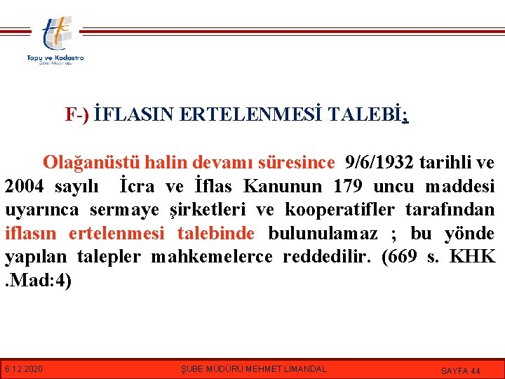 F-) İFLASIN ERTELENMESİ TALEBİ; Olağanüstü halin devamı süresince 9/6/1932 tarihli ve 2004 sayılı İcra