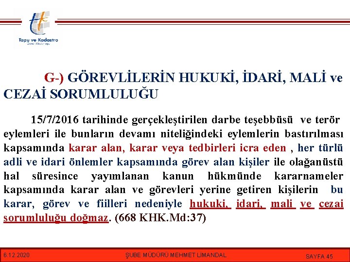 G-) GÖREVLİLERİN HUKUKİ, İDARİ, MALİ ve CEZAİ SORUMLULUĞU 15/7/2016 tarihinde gerçekleştirilen darbe teşebbüsü ve