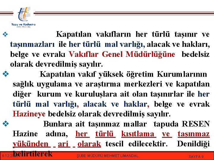 Kapatılan vakıfların her türlü taşınır ve taşınmazları ile her türlü mal varlığı, alacak ve