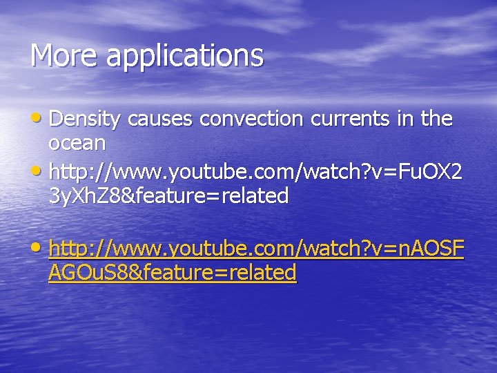More applications • Density causes convection currents in the ocean • http: //www. youtube.