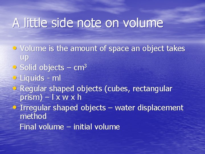 A little side note on volume • Volume is the amount of space an