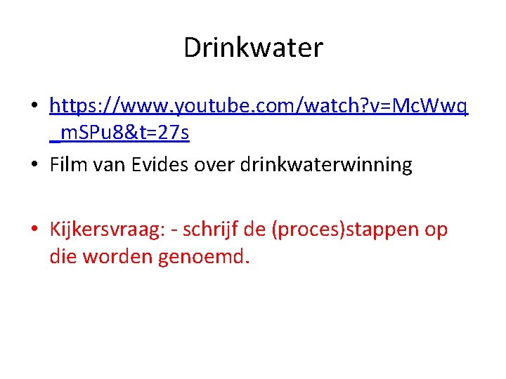 Drinkwater • https: //www. youtube. com/watch? v=Mc. Wwq _m. SPu 8&t=27 s • Film