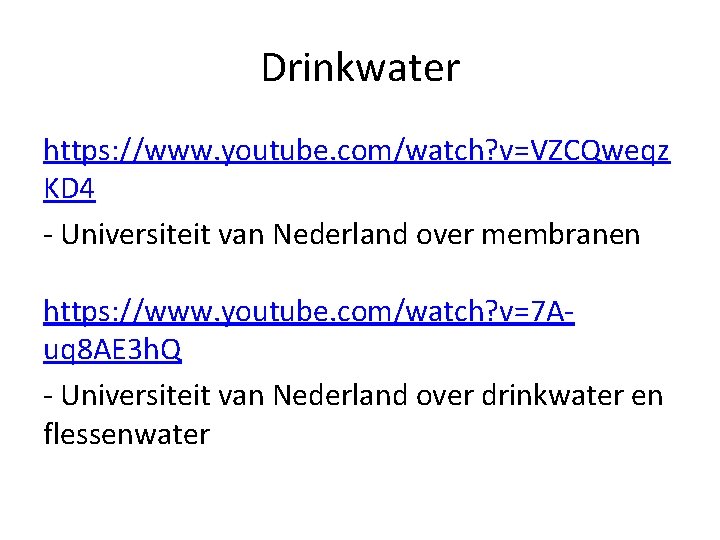 Drinkwater https: //www. youtube. com/watch? v=VZCQweqz KD 4 - Universiteit van Nederland over membranen