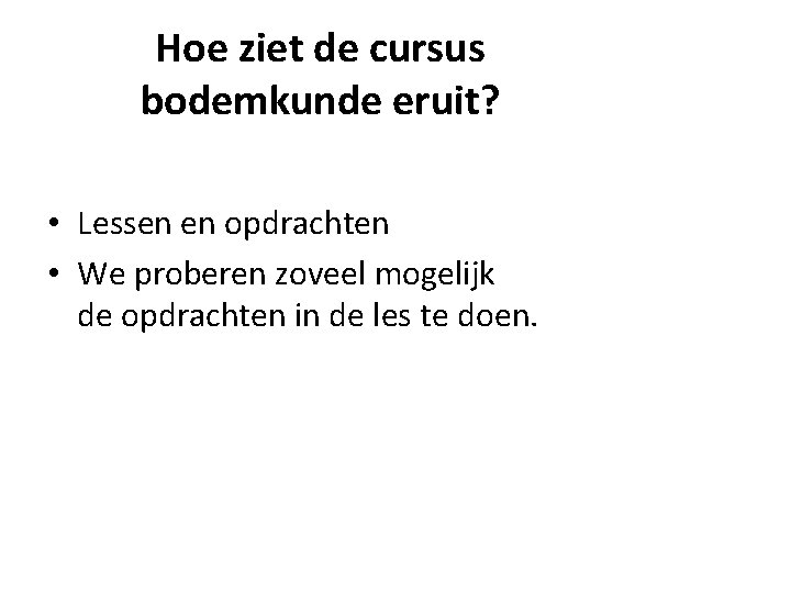 Hoe ziet de cursus bodemkunde eruit? • Lessen en opdrachten • We proberen zoveel