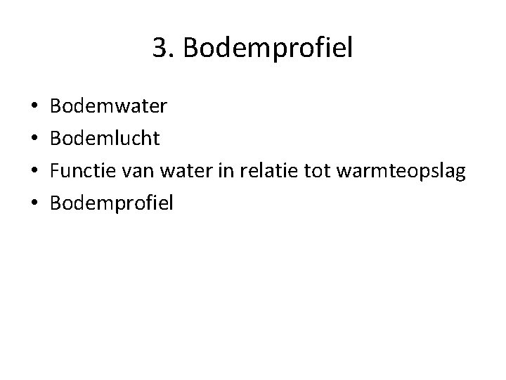 3. Bodemprofiel • • Bodemwater Bodemlucht Functie van water in relatie tot warmteopslag Bodemprofiel